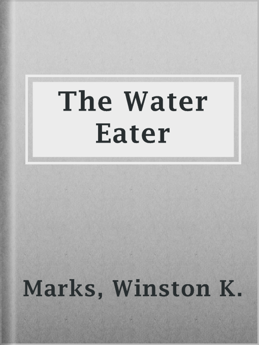 Title details for The Water Eater by Winston K. Marks - Available